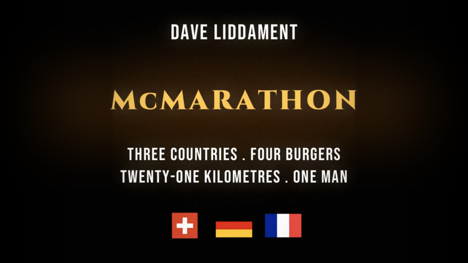 McMarathon title card: Dave Liddament. Three countries, four burgers, twenty-one kilometres, one man. With Swiss, German and French flags
